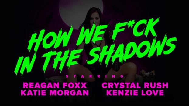 Reagan Foxx, Crystal Rush, Kenzie Love - How We Fuck In the Shadows [2022 | FullHD]