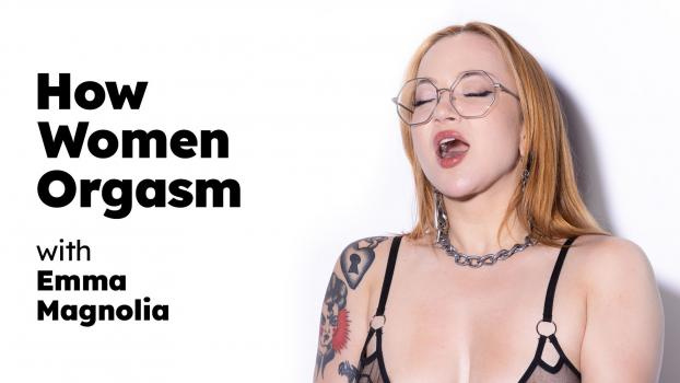 Emma Magnolia - How Women Orgasm [2023 | FullHD]